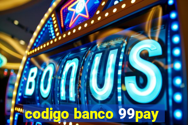 codigo banco 99pay